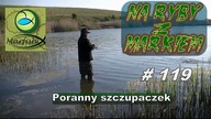 Na ryby z Markiem # 119 Poranny szczupaczek