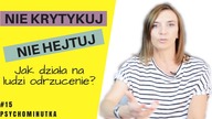Nie krytykuj. Jak działa na ludzi odrzucenie?  PsychoMinutka #15