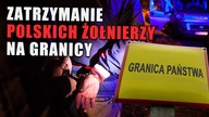 Zatrzymanie polskich żołnierzy na granicy.  Nie tylko za zasadne, ale i nieodzowne