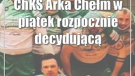 ChKS Arka Chełm w piątek rozpocznie decydującą batalię o awans do Tauron 1.  ligi siatkarzy