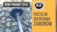 Pasta do docierania zaworów K2 - Nowy produkt.  Premiera III kwartał 2018