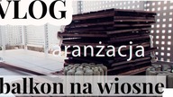 VLOG: ARANŻACJA BALKONU NA WIOSNĘ & PIEKĘ BABKĘ