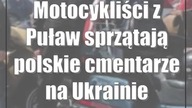 Motocykliści z Puław sprzątają polskie cmentarze na Ukrainie