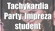 Tachykardia Party.  Impreza studentów medycyny