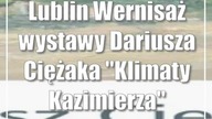 Lublin: Wernisaż wystawy Dariusza Ciężaka Klimaty Kazimierza