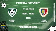 CARINA Gubin - PIAST Gliwice - LIVE - 07. 12. 2023r.  godz.  12:00 - komentarz prosto ze stadionu