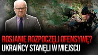 Rosjanie rozpoczęli ofensywę? Ukraińcy stanęli w miejscu | Gen.  Waldemar Skrzypczak