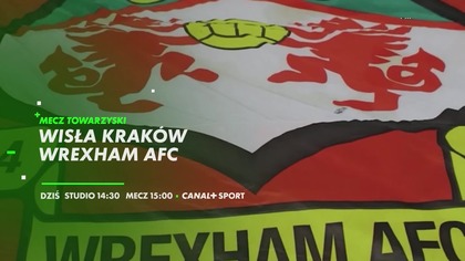 Canal+ Sport - Zapowiedź wyjątkowego piłkarskiego sparingu: Wisła Krak&oacute;w - Wrexham AFC (11. 07. 2026)