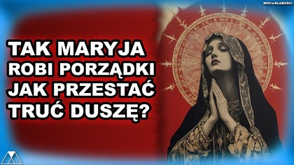 TAK MARYJA ROBI PORZĄDKI.  JAK PRZESTAĆ TRUĆ DUSZĘ?