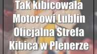 Tak kibicowała Motorowi Lublin Oficjalna Strefa Kibica w Plenerze
