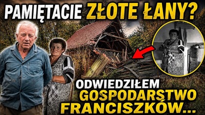 ZŁOTE ŁANY- CO ZOSTAŁO Z GOSPODARSTWA FRANCISZKÓW