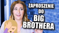 Dostałam zaproszenie do BIG BROTHERA