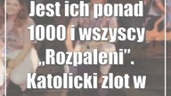 Jest ich ponad 1000 i wszyscy Rozpaleni.  Katolicki zlot w Lublinie