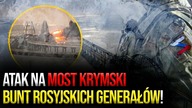 PILNE! Drugi atak na most Krymski! Ukraińcy odcinają Rosjan od zaplecza! Bunt rosyjskich dowódców!