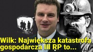 Wilk: Największa katastrofa gospodarcza III RP to...  || NCzasTV