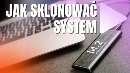 Jak sklonować dysk systemowy? Poradnik ABC