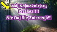 1475.  M&oacute;j Najważniejszy Przekaz !!! Nie Daj Się Zniszczyć!!!