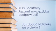 Kurs Podstawy programowania w asp net mvc szybka podpowiedź#Jak dodać bibliotekę do projektu