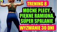  TRENING 8 - WYZWANIE 30 DNI - Plecy, Barki, Spalanie Tkanki Tłuszczowej z Całego Ciała