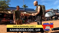 Kambodża - Cash w Kambodż część 2 (odc.  149)