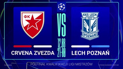 CRVENA ZVEZDA VS LECH POZNAŃ NA ŻYWO - ELIMINACJE LIGI MISTRZÓW - 12. 08. 2025r.