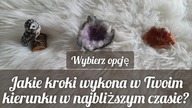 Jakie kroki wykona w Twoim kierunku w najbliższym czasie? Wybierz opcję