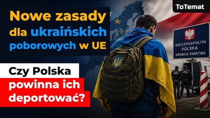 Nowe zasady dla ukraińskich poborowych w UE.  Czy Polska powinna ich deportować?