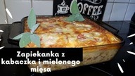 ZAPIEKANKA Z KABACZKA I MIELONEGO MIESA