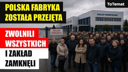 Polska fabryka została przejęta | Zwolnili wszystkich i zakład zamknęli