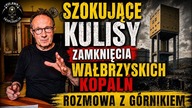 SZOKUJĄCE KULISY ZAMKNIĘCIA WAŁBRZYSKICH KOPALŃ/ ROZMOWA Z GÓRNIKIEM
