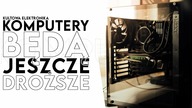 Komputery są drogie i będą droższe