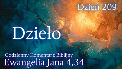 Dzieło | Ewangelia Jana 4,34 | Komentarz wers po wersie | Fabian Błaszkiewicz