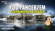 # 1413- POD PANCERZEM - 50 CIEKAWOSTEK O CZOŁGACH -