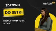 Endometrioza to nie wyrok