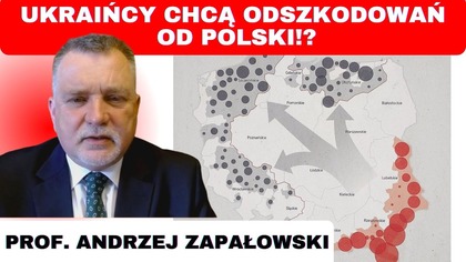 Ukraińcy chcą odszkodowań od Polski za akcję Wisła?! - prof.  Andrzej Zapałowski