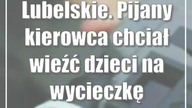 Lubelskie.  Pijany kierowca chciał wieźć dzieci na wycieczkę