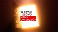 W czyje Słowo mamy uwierzyc?