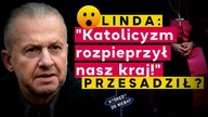 Linda: Katolicyzm rozpieprzył nasz kraj! Przesadził?