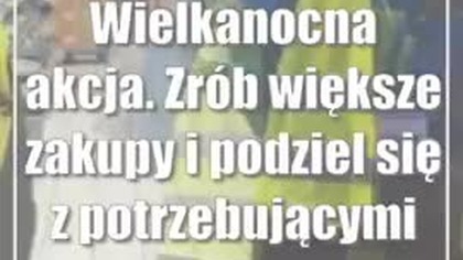 Wielkanocna akcja.  Zrób większe zakupy i podziel się z potrzebującymi