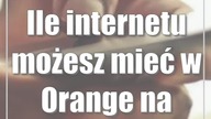 Ile internetu możesz mieć w Orange na kartę?