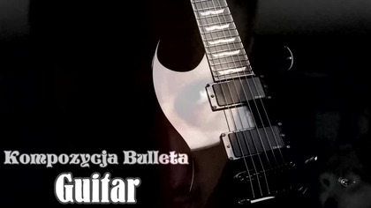 Kompozycja Bulleta - Guitar [Techno]