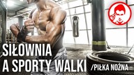 SIŁOWNIA A SPORTY WALKI  / PIŁKA NOŻNA / KOSZYKÓWKA || MASA I SZYBKOŚĆ?