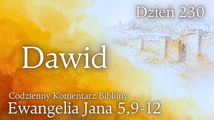 Dawid | Ewangelia Jana 5,9-12 | Komentarz wers po wersie | Fabian Błaszkiewicz