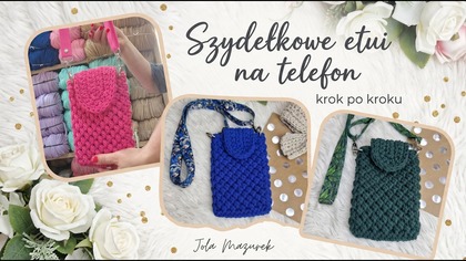 Szydełkowe etui na telefon ściegiem szyszeczek.