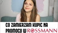 Co zamierzam kupić na PROMOCJI w Rossmann?