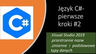 Język C# pierwsze kroki #2 - VS2019, przestrzenie nazw, zmienne i podstawowe typy danych