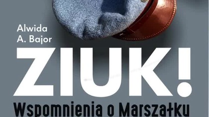 Ziuk! Wspomnienia o Marszałku.  Scenariusz - Alwida Bajor