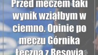 Przed meczem taki wynik wziąłbym w ciemno.  Opinie po meczu Górnika Łęczna z Resovią