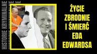 Życie, zbrodnie i śmierć Eda Edwardsa- Historie Kryminalne
