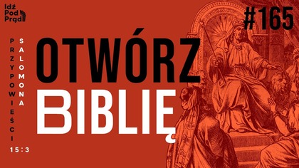 OTWÓRZ BIBLIĘ #165 | Przypowieści Salomona 15:3